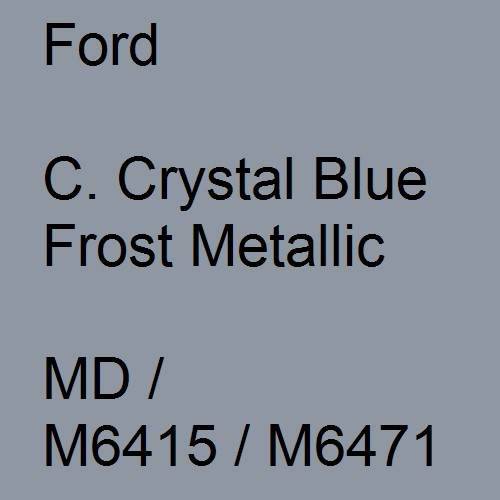 Ford, C. Crystal Blue Frost Metallic, MD / M6415 / M6471.